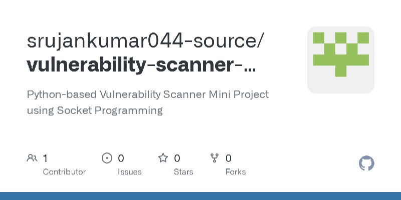 GitHub - srujankumar044-source/vulnerability-scanner-mini-project: Python-based Vulnerability Scanner Mini Project using Socket…