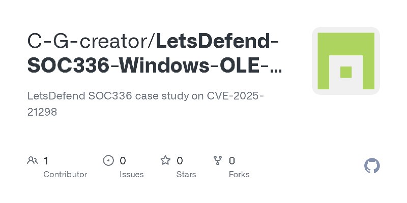 GitHub - C-G-creator/LetsDefend-SOC336-Windows-OLE-Zero-Click-RCE-Exploitation-Detected-CVE-2025-21298: LetsDefend SOC336 case…