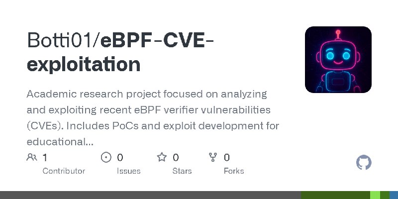 GitHub - Botti01/eBPF-CVE-exploitation: Academic research project focused on analyzing and exploiting recent eBPF verifier vulnerabilities…