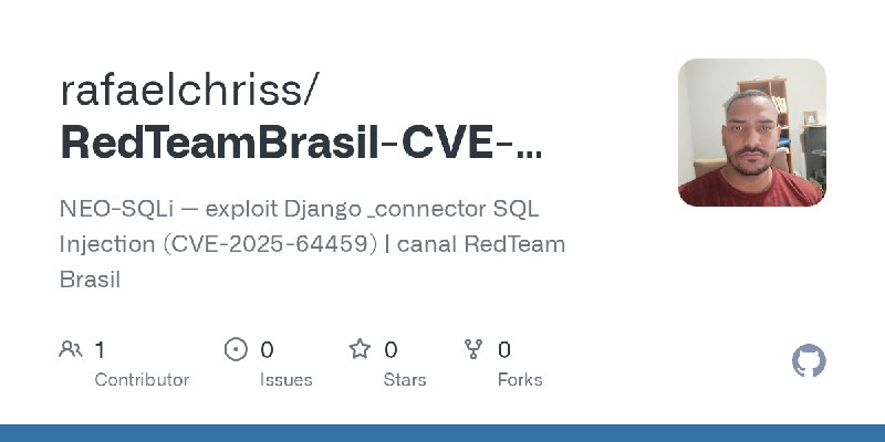 GitHub - rafaelchriss/RedTeamBrasil-CVE-2025-64459: NEO-SQLi — exploit Django _connector SQL Injection (CVE-2025-64459) | canal…