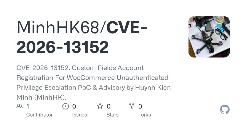 GitHub - MinhHK68/CVE-2026-13152: CVE-2026-13152: Custom Fields Account Registration For WooCommerce Unauthenticated Privilege…