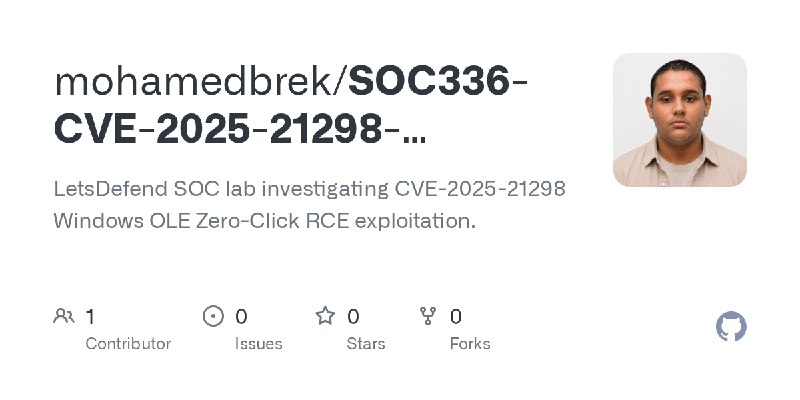 GitHub - mohamedbrek/SOC336-CVE-2025-21298-Investigation: LetsDefend SOC lab investigating CVE-2025-21298 Windows OLE Zero-Click…