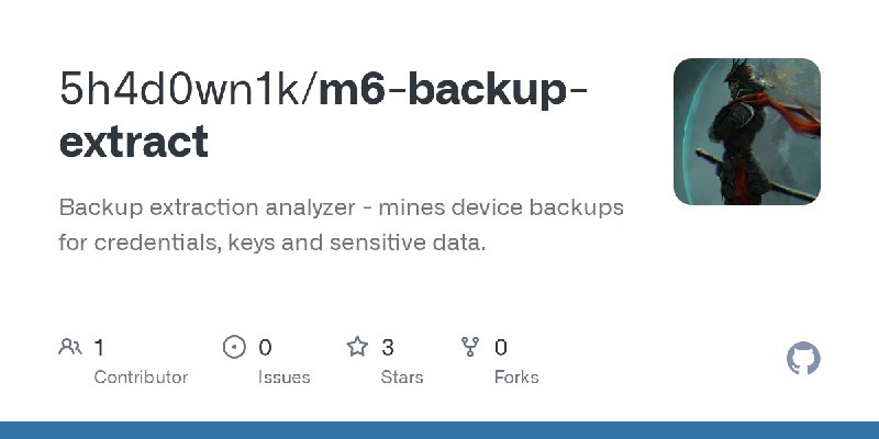 GitHub - 5h4d0wn1k/m6-backup-extract: Backup extraction analyzer - mines device backups for credentials, keys and sensitive data.