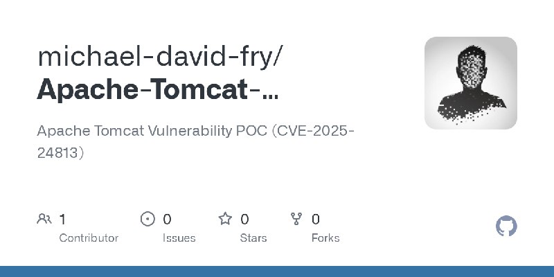 GitHub - michael-david-fry/Apache-Tomcat-Vulnerability-POC-CVE-2025-24813: Apache Tomcat Vulnerability POC (CVE-2025-24813)