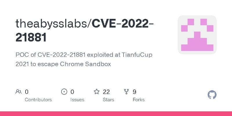 GitHub - theabysslabs/CVE-2022-21881: POC of CVE-2022-21881 exploited at TianfuCup 2021 to escape Chrome Sandbox