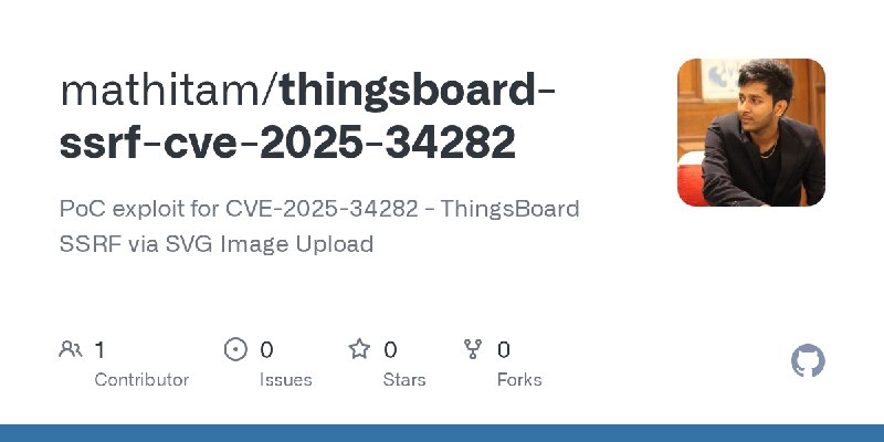 GitHub - mathitam/thingsboard-ssrf-cve-2025-34282: PoC exploit for CVE-2025-34282 - ThingsBoard SSRF via SVG Image Upload