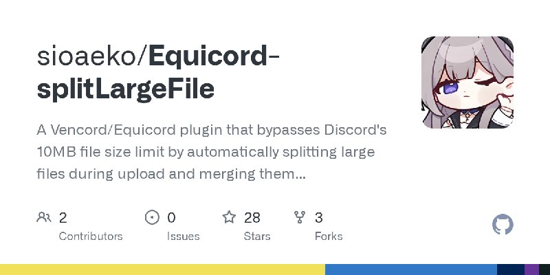GitHub - sioaeko/Equicord-splitLargeFile: A Vencord/Equicord plugin that bypasses Discord's 10MB file size limit by automatically…