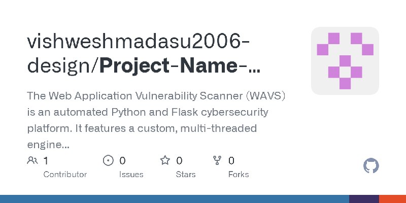 GitHub - vishweshmadasu2006-design/Project-Name-WAVS: The Web Application Vulnerability Scanner (WAVS) is an automated Python and…