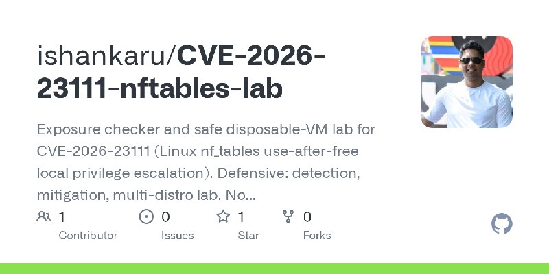 GitHub - ishankaru/CVE-2026-23111-nftables-lab: Exposure checker and safe disposable-VM lab for CVE-2026-23111 (Linux nf_tables…