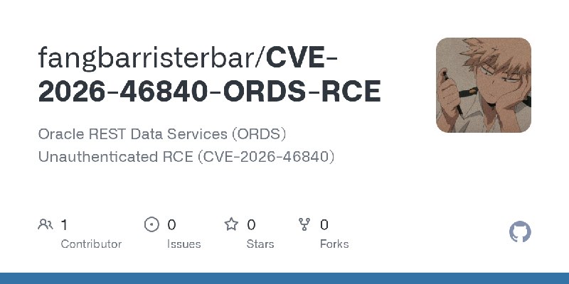 GitHub - fangbarristerbar/CVE-2026-46840-ORDS-RCE: Oracle REST Data Services (ORDS) Unauthenticated RCE (CVE-2026-46840)