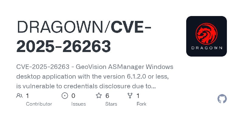 GitHub - DRAGOWN/CVE-2025-26263: CVE-2025-26263 - GeoVision ASManager Windows desktop application with the version 6.1.2.0 or less…