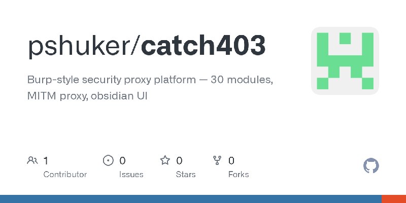 GitHub - pshuker/catch403: Burp-style security proxy platform — 30 modules, MITM proxy, obsidian UI