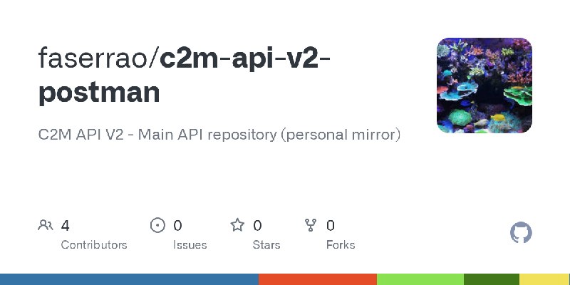 GitHub - faserrao/c2m-api-v2-postman: C2M API V2 - Main API repository (personal mirror)