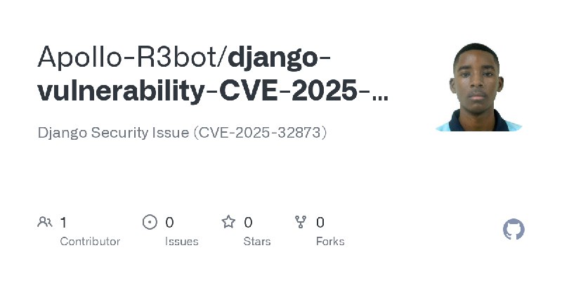 GitHub - Apollo-R3bot/django-vulnerability-CVE-2025-32873: Django Security Issue (CVE-2025-32873)