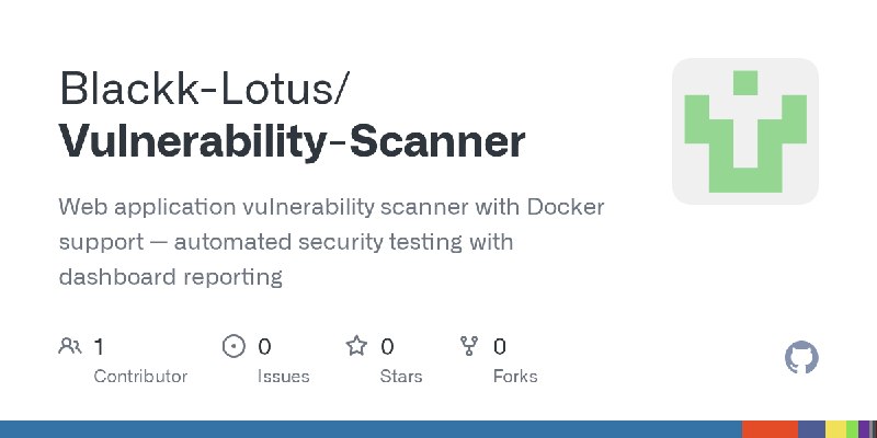 GitHub - Blackk-Lotus/Vulnerability-Scanner: Web application vulnerability scanner with Docker support — automated security testing…