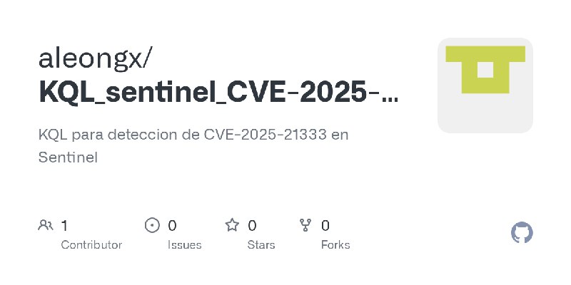 GitHub - aleongx/KQL_sentinel_CVE-2025-21333: KQL para deteccion de CVE-2025-21333 en Sentinel