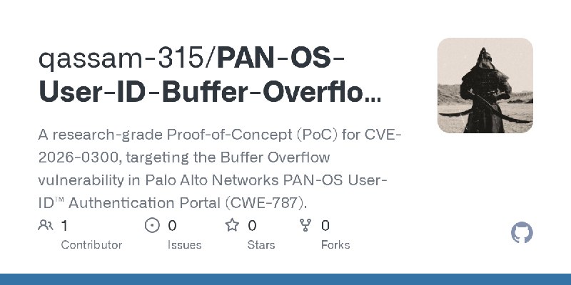 GitHub - qassam-315/PAN-OS-User-ID-Buffer-Overflow-PoC: A research-grade Proof-of-Concept (PoC) for CVE-2026-0300, targeting the…