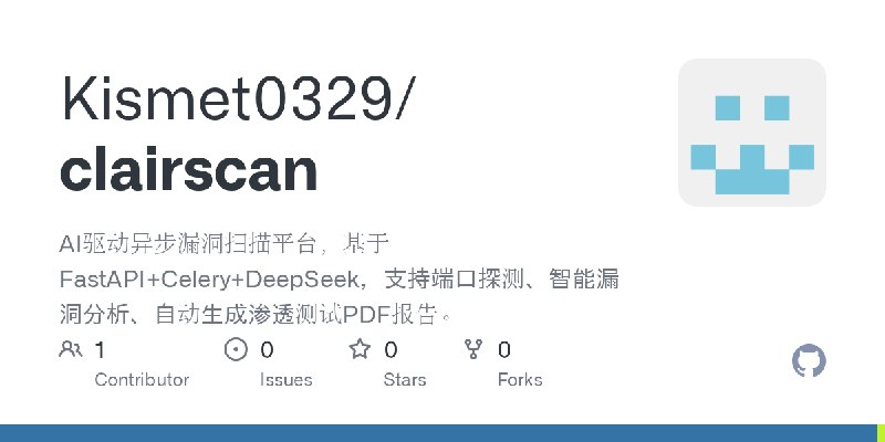 GitHub - Kismet0329/clairscan: AI驱动异步漏洞扫描平台，基于FastAPI+Celery+DeepSeek，支持端口探测、智能漏洞分析、自动生成渗透测试PDF报告。