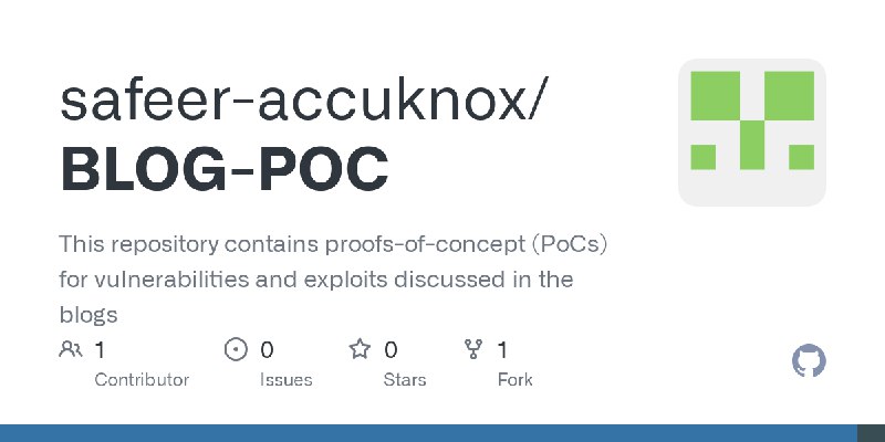 GitHub - safeer-accuknox/BLOG-POC: This repository contains proofs-of-concept (PoCs) for vulnerabilities and exploits discussed…
