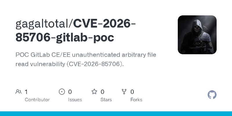 GitHub - gagaltotal/CVE-2026-85706-gitlab-poc: POC GitLab CE/EE unauthenticated arbitrary file read vulnerability (CVE-2026-85706).