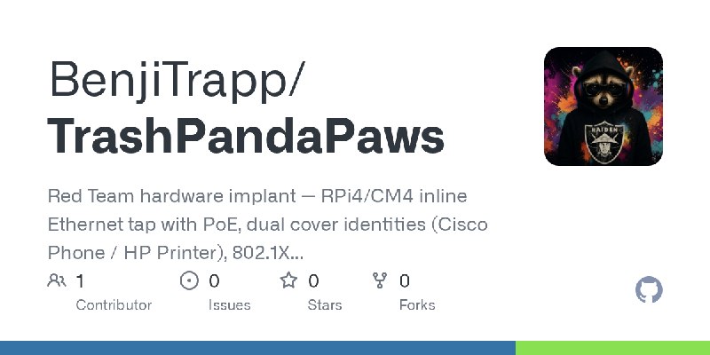 GitHub - BenjiTrapp/TrashPandaPaws: Red Team hardware implant — RPi4/CM4 inline Ethernet tap with PoE, dual cover identities (Cisco…