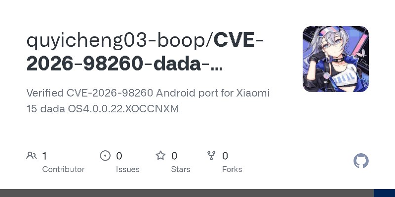 GitHub - quyicheng03-boop/CVE-2026-98260-dada-android: Verified CVE-2026-98260 Android port for Xiaomi 15 dada OS4.0.0.22.XOCCNXM