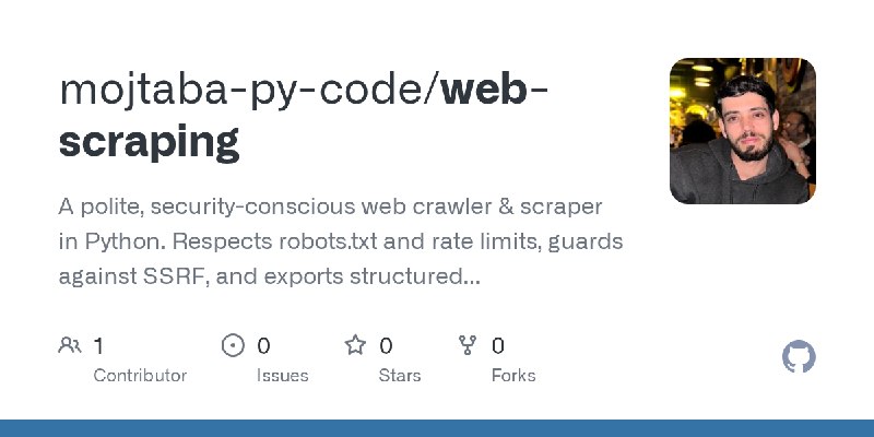 GitHub - mojtaba-py-code/web-scraping: A polite, security-conscious web crawler & scraper in Python. Respects robots.txt and rate…