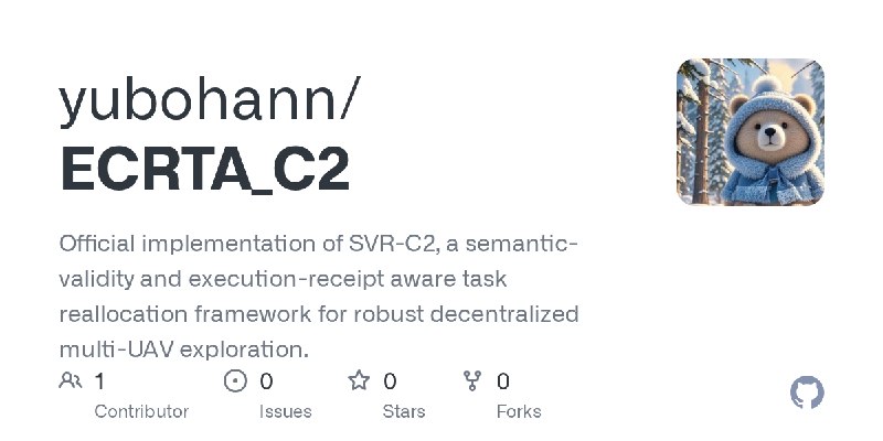 GitHub - yubohann/ECRTA_C2: Official implementation of SVR-C2, a semantic-validity and execution-receipt aware task reallocation…