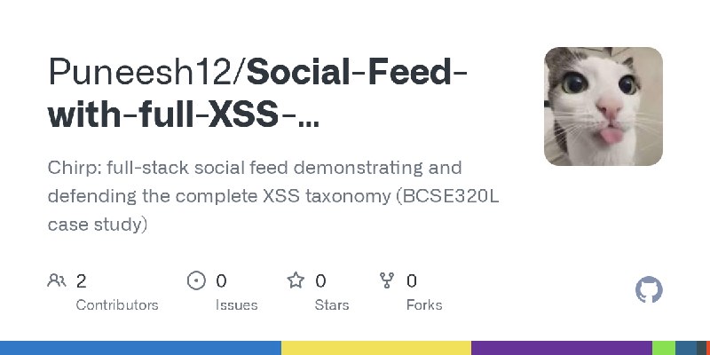 GitHub - Puneesh12/Social-Feed-with-full-XSS-TAXONOMY: Chirp: full-stack social feed demonstrating and defending the complete XSS…