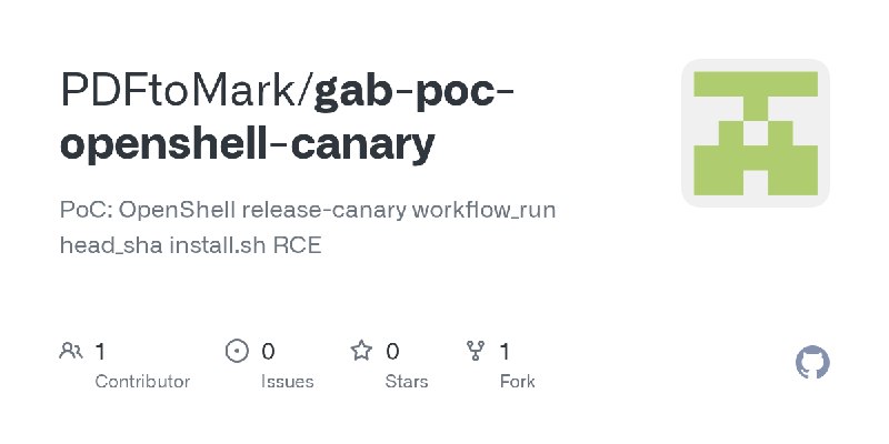 GitHub - PDFtoMark/gab-poc-openshell-canary: PoC: OpenShell release-canary workflow_run head_sha install.sh RCE