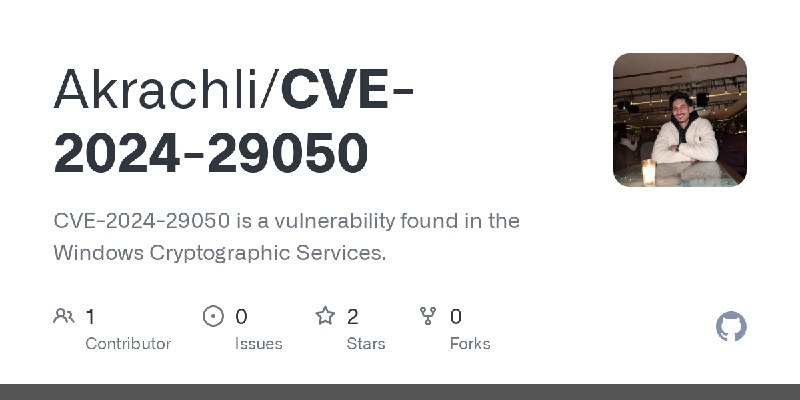 GitHub - Akrachli/CVE-2024-29050: CVE-2024-29050 is a vulnerability found in the Windows Cryptographic Services.