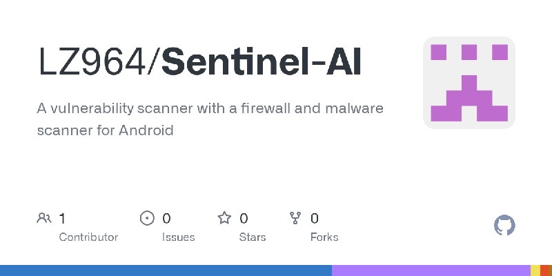 GitHub - LZ964/Sentinel-AI: A vulnerability scanner with a firewall and malware scanner for Android
