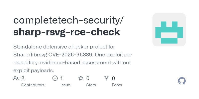 GitHub - completetech-security/sharp-rsvg-rce-check: Standalone defensive checker project for Sharp/librsvg CVE-2026-96889. One…