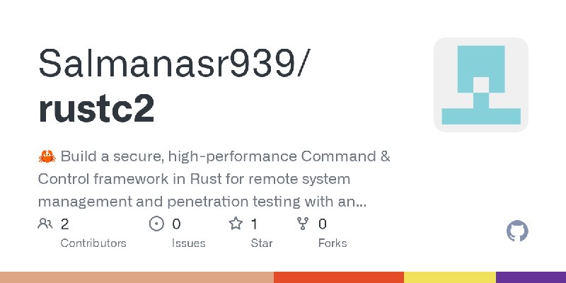 GitHub - Salmanasr939/rustc2: 🦀 Build a secure, high-performance Command & Control framework in Rust for remote system management…