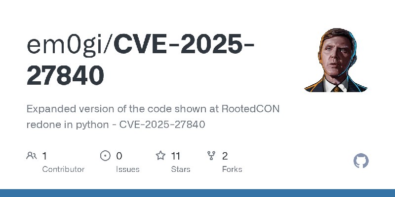 GitHub - em0gi/CVE-2025-27840: Expanded version of the code shown at RootedCON redone in python - CVE-2025-27840