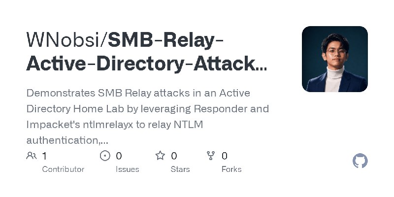 GitHub - WNobsi/SMB-Relay-Active-Directory-Attack-Vector: Demonstrates SMB Relay attacks in an Active Directory Home Lab by leveraging…