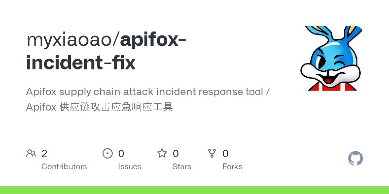 GitHub - myxiaoao/apifox-incident-fix: Apifox supply chain attack incident response tool / Apifox 供应链攻击应急响应工具