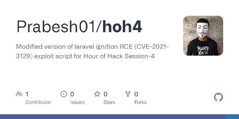 GitHub - Prabesh01/hoh4: Modified version of laravel ignition RCE (CVE-2021-3129) exploit script for Hour of Hack Session-4