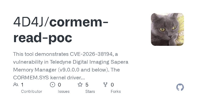 GitHub - 4D4J/cormem-read-poc: This tool demonstrates CVE-2026-38194, a vulnerability in Teledyne Digital Imaging Sapera Memory…