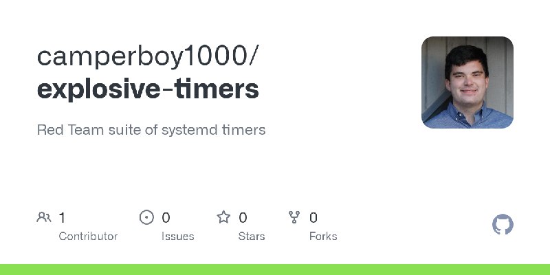 GitHub - camperboy1000/explosive-timers: Red Team suite of systemd timers