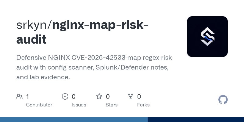 GitHub - srkyn/nginx-map-risk-audit: Defensive NGINX CVE-2026-42533 map regex risk audit with config scanner, Splunk/Defender notes…