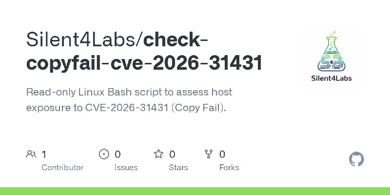 GitHub - Silent4Labs/check-copyfail-cve-2026-31431: Read-only Linux Bash script to assess host exposure to CVE-2026-31431 (Copy…