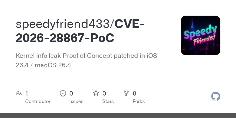 GitHub - speedyfriend433/CVE-2026-28867-PoC: Kernel info leak Proof of Concept patched in iOS 26.4 / macOS 26.4
