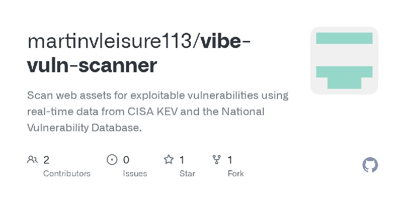 GitHub - martinvleisure113/vibe-vuln-scanner: Scan web assets for exploitable vulnerabilities using real-time data from CISA KEV…