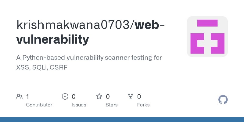 GitHub - krishmakwana0703/web-vulnerability: A Python-based vulnerability scanner testing for XSS, SQLi, CSRF