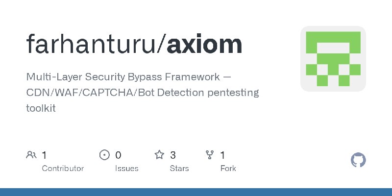 GitHub - farhanturu/axiom: Multi-Layer Security Bypass Framework — CDN/WAF/CAPTCHA/Bot Detection pentesting toolkit