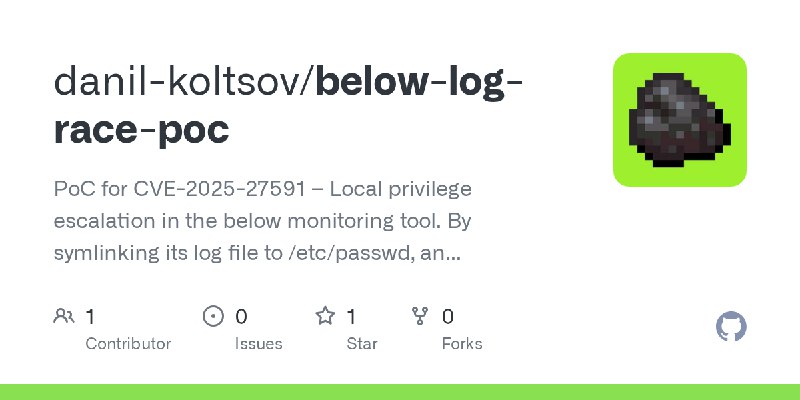 GitHub - danil-koltsov/below-log-race-poc: PoC for CVE-2025-27591 – Local privilege escalation in the below monitoring tool. By…