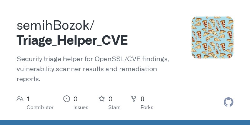 GitHub - semihBozok/Triage_Helper_CVE: Security triage helper for OpenSSL/CVE findings, vulnerability scanner results and remediation…