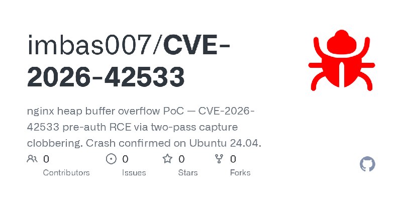 GitHub - imbas007/CVE-2026-42533: nginx heap buffer overflow PoC — CVE-2026-42533 pre-auth RCE via two-pass capture clobbering.…
