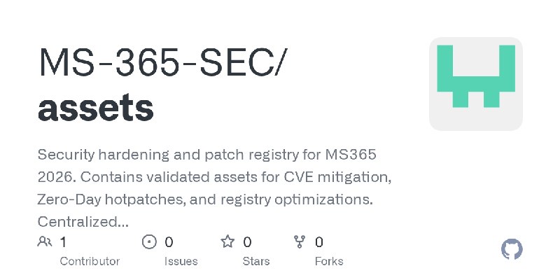 GitHub - MS-365-SEC/assets: Security hardening and patch registry for MS365 2026. Contains validated assets for CVE mitigation…